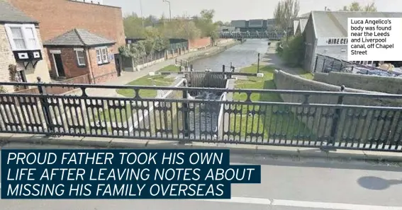  ??  ?? Luca Angelico’s body was found near the Leeds and Liverpool canal, off Chapel Street