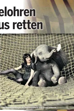  ??  ?? Bei Dumbo wird sogar die Trapezküns­tlerin (Eva Green) schwach.