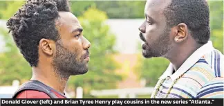  ??  ?? Donald Glover (left) and Brian Tyree Henry play cousins in the new series “Atlanta.”