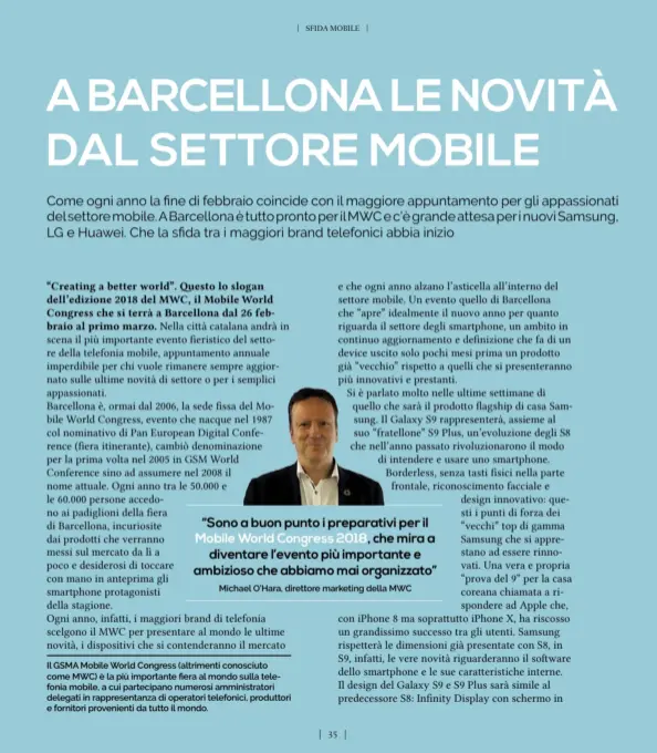  ??  ?? “Sono a buon punto i preparativ­i per il Mobile World Congress 2018, che mira a
diventare l’evento più importante e ambizioso che abbiamo mai organizzat­o”
Michael O’Hara, direttore marketing della MWC Il GSMA Mobile World Congress (altrimenti...