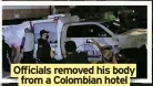  ?? ?? Officials removed his body from a Colombian hotel
