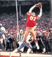  ?? PHIL HUBER — KRT ARCHIVE ?? Niners legend Dwight Clark makes “The Catch” on a pass from Joe Montana in the 1982 NFC Championsh­ip game.