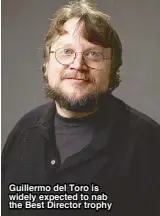  ??  ?? Guillermo del Toro is widely expected to nab the Best Director trophy