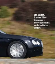  ??  ?? QUÉ GARRA.
El motor V8 no desmerece y mueve con soltura a este fantástico Bentley.