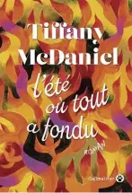  ?? ?? Tiffany McDaniel Éditions Gallmeiste­r 480 pages L’ÉTÉ OÙ TOUT A FONDU