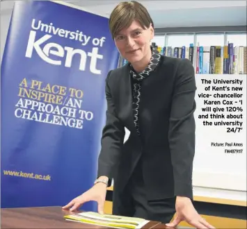  ?? Picture: Paul Amos FM4879117 ?? The University of Kent’s new vice- chancellor Karen Cox – ‘I will give 120% and think about the university 24/7’