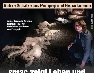  ?? ?? smac-Kuratorin Yvonne Schmuhl (47) mit Abdrücken der Toten von Pompeji.