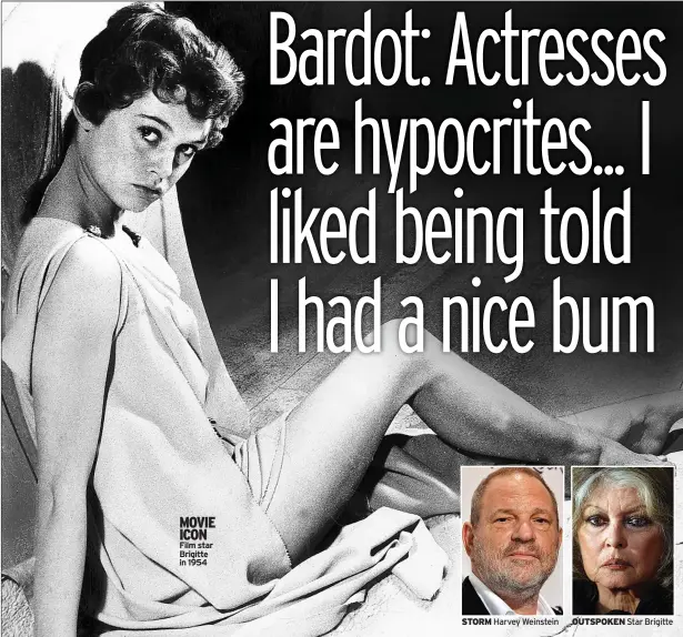  ??  ?? MOVIE ICON Film star Brigitte in 1954 STORM Harvey Weinstein OUTSPOKEN Star Brigitte