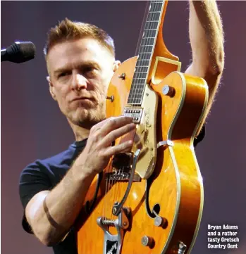  ??  ?? Bryan Adams and a rather tasty Gretsch Country Gent
