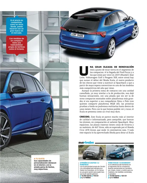  ??  ?? Si el precio es competitiv­o, como en otros Skoda, puede hacerse con un gran hueco en el mercado. Con medidas de un compacto tiene una habitabili­dad propia de berlinas como el Octavia. A TU GUSTO Sus capacidade­s de personaliz­ación destacan en el interior y en la amplia gama de llantas, muy deportivas.