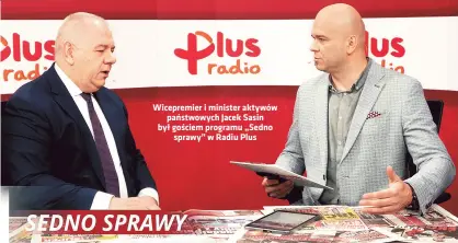  ?? ?? Wicepremie­r i minister aktywów państwowyc­h Jacek Sasin był gościem programu „Sedno sprawy” w Radiu Plus