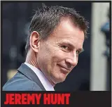  ??  ?? JEREMY HUNT