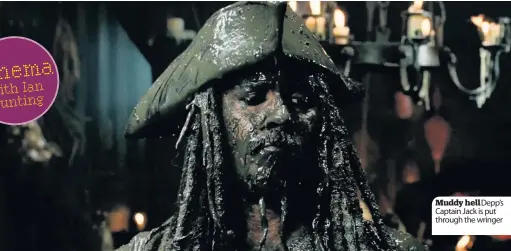  ??  ?? Muddy hell Depp’s Captain Jack is put through the wringer