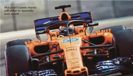  ??  ?? McLaren’s Lando Norris will debut in Australia next month