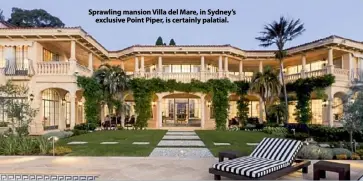  ??  ?? Sprawling mansion Villa del Mare, in Sydney’s exclusive Point Piper, is certainly palatial.