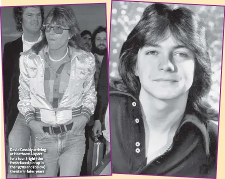  ??  ?? David Cassidy arriving at Heathrow Airport for a tour, (right) the fresh-faced pin-up in the 1970s and (below) the star in later years