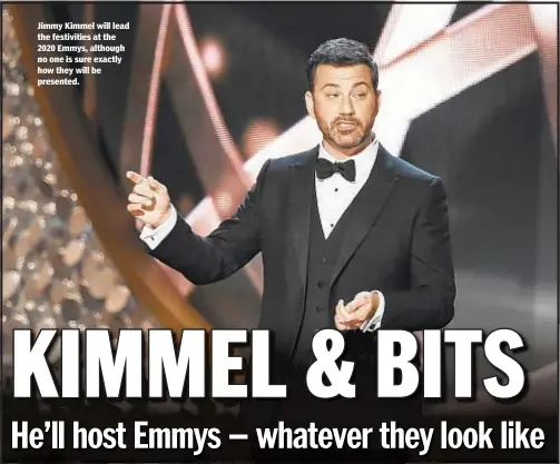  ?? GETTY; AP ?? Jimmy Kimmel will lead the festivitie­s at the 2020 Emmys, although no one is sure exactly how they will be presented.