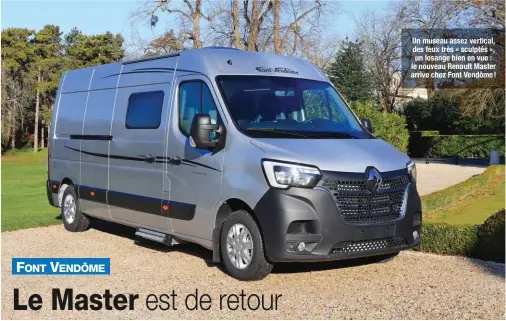  ??  ?? Un museau assez vertical, des feux très « sculptés », un losange bien en vue : le nouveau Renault Master arrive chez Font Vendôme !