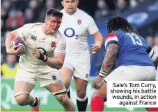  ??  ?? Sale’s Tom Curry, showing his battle wounds, in action against France