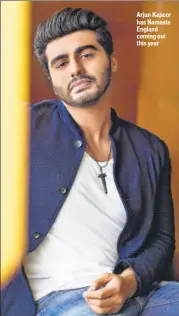  ??  ?? Arjun Kapoor has Namaste England coming out this year