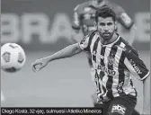  ?? ?? Diego Kosta, 32 vjeç, sulmuesi i Atletiko Mineiros
