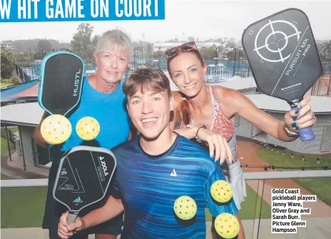  ?? ?? Gold Coast pickleball players Jenny Ware, Oliver Gray and Sarah Burr. Picture Glenn Hampson