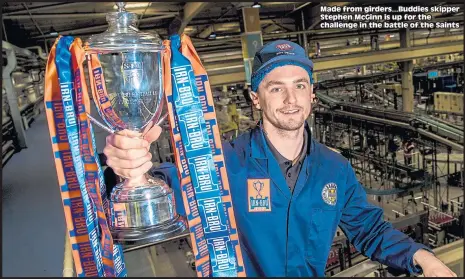  ??  ?? Made from girders...Buddies skipper Stephen McGinn is up for the challenge in the battle of the Saints