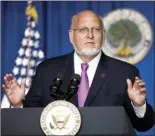  ?? AP photo ?? Robert Redfield, director of the Centers for Disease Control and Prevention, speaks during a White House Coronaviru­s Task Force briefing at the Department of Education on Wednesday.