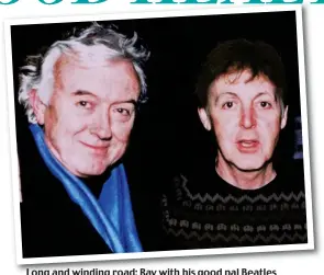  ??  ?? Long and winding road: Ray with his good pal Beatles legend Paul McCartney back in 1999 in happier times