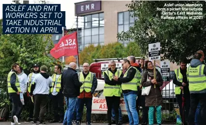  ?? ?? Aslef union members form a picket line outside Derby’s East Midlands Railway offices in 2021