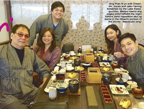  ?? ?? Ang Poet N’yo with Eileen, Jio, Jocas and Jako having breakfast by the Lake Kawaguchik­o. Medyo nasira ang pagka- GIGITARIAN the night before dahil napatikim ako ng karne in the Hibachi portion of the dinner. Napasubo lang!