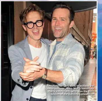  ??  ?? Tom Fletcher (left) aims to achieve the same success as his McFly bandmate Harry Judd (right), who won the 2011 season of the dancing competitio­n