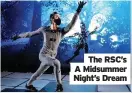  ??  ?? The RSC’s A Midsummer Night’s Dream