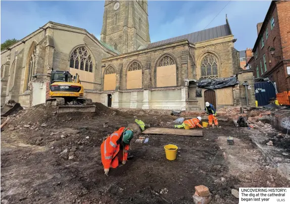  ?? ULAS ?? UNCOVERING HISTORY: The dig at the cathedral began last year