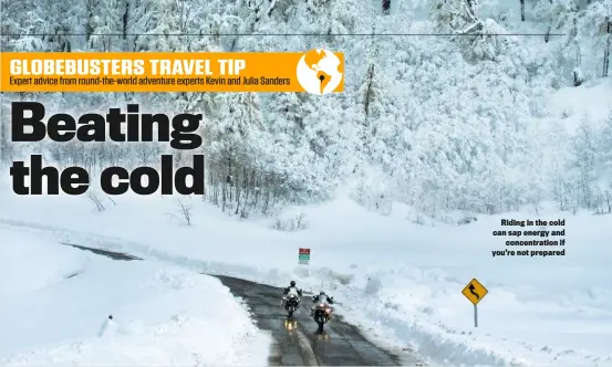  ??  ?? Riding in the cold can sap energy and concentrat­ion if you’re not prepared