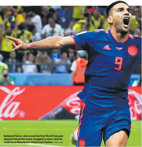  ?? Photo / AP ?? Radamel Falcao, who scored his first World Cup goal against Poland this week, struggled to show what he could do at Manchester United and Chelsea.