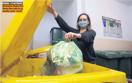  ??  ?? BORBA S PLASTIKOM
Novinarka 24sata Tina Ozmec-Ban kaže da se plastika samo ‘množi’