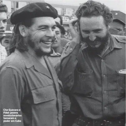  ??  ?? Che Guevara e Fidel: jovens revolucion­ários tomaram o poder em Cuba