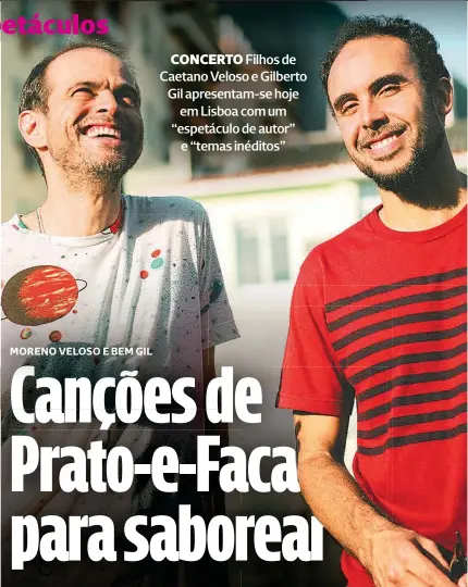  ?? ?? Moreno Veloso e Bem Gil apresentam em Portugal o primeiro espetáculo em conjunto