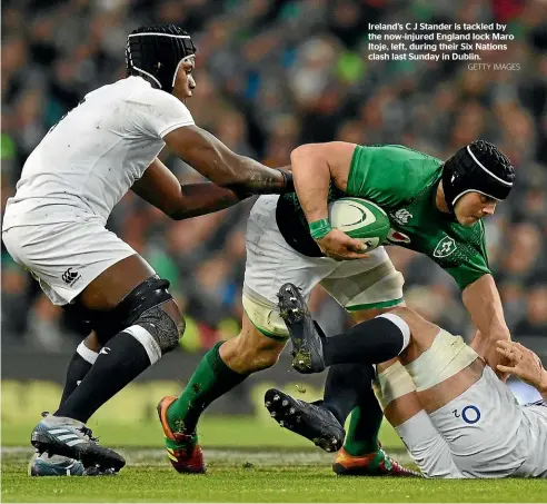  ?? GETTY IMAGES ?? Ireland’s C J Stander is tackled by the now-injured England lock Maro Itoje, left, during their Six Nations clash last Sunday in Dublin.