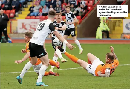  ?? ?? Adam Campbell in action for Gateshead against Darlington earlier this season