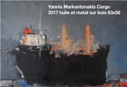  ??  ?? Yannis Markantona­kis Cargo 2017 huile et metal sur bois 63x58