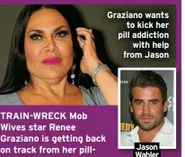  ?? ?? Graziano wants
to kick her pill addiction
with help from Jason
Jason Wahler