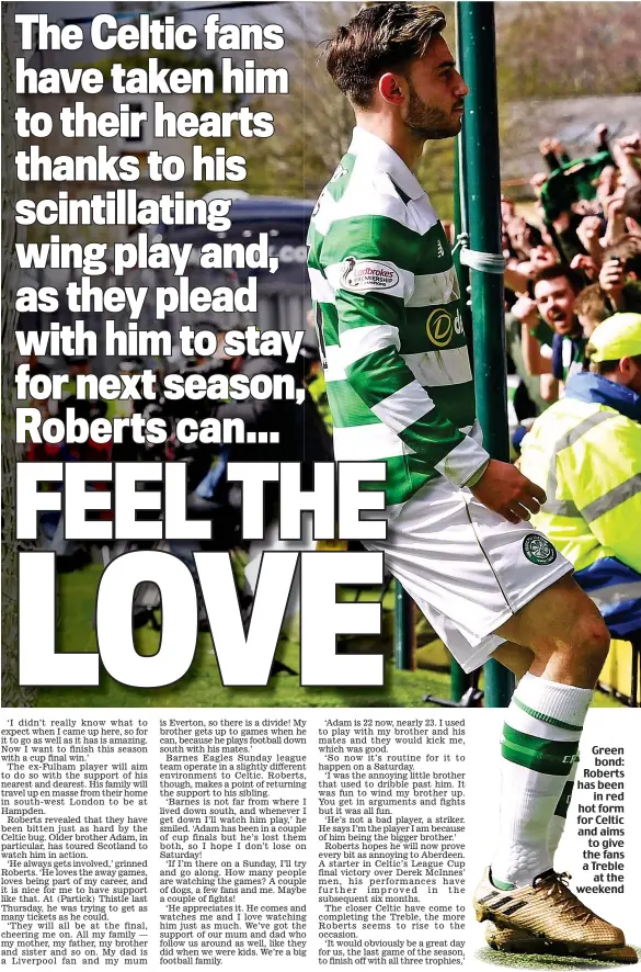  ??  ?? Green bond: Roberts has been in red hot form for Celtic and aims to give the fans a Treble at the weekend