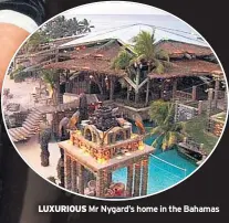  ??  ?? LUXURIOUS Mr Nygard’s home in the Bahamas