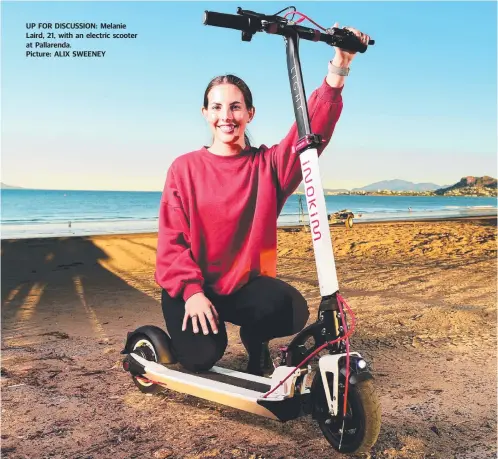  ?? Picture: ALIX SWEENEY ?? UP FOR DISCUSSION: Melanie Laird, 21, with an electric scooter at Pallarenda.