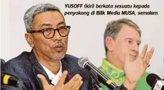  ?? RASUL AZLI SAMAD ?? YUSOFF (kiri) berkata sesuatu kepada penyokong di Bilik Media MUSA, semalam.