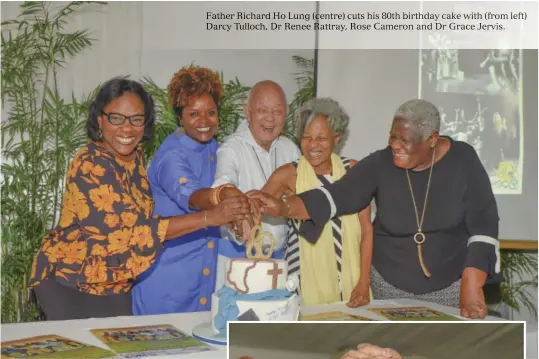  ??  ?? Father Richard Ho Lung (centre) cuts his 80th birthday cake with (from left) Darcy Tulloch, Dr Renee Rattray, Rose Cameron and Dr Grace Jervis.