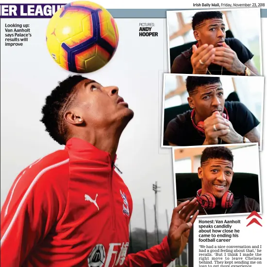  ??  ?? Looking up: Van Aanholt says Palace’s results will improve Honest: Van Aanholt speaks candidly about how close he came to ending his football career PICTURES: ANDY HOOPER