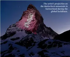  ?? ?? The artist’s projection on the Matterhorn mountain in Switzerlan­d during the global lockdown.